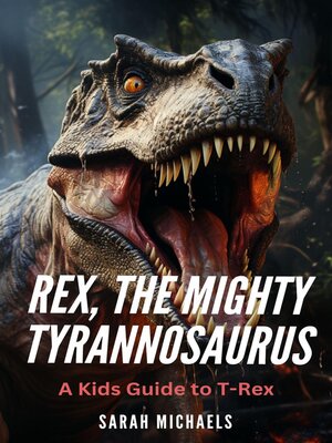 cover image of Rex, the Mighty Tyrannosaurus